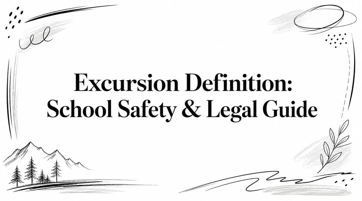Excursion Definition: School Safety & Legal Guide