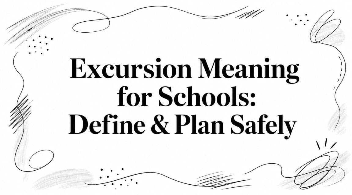 Excursion Meaning for Schools: Define & Plan Safely